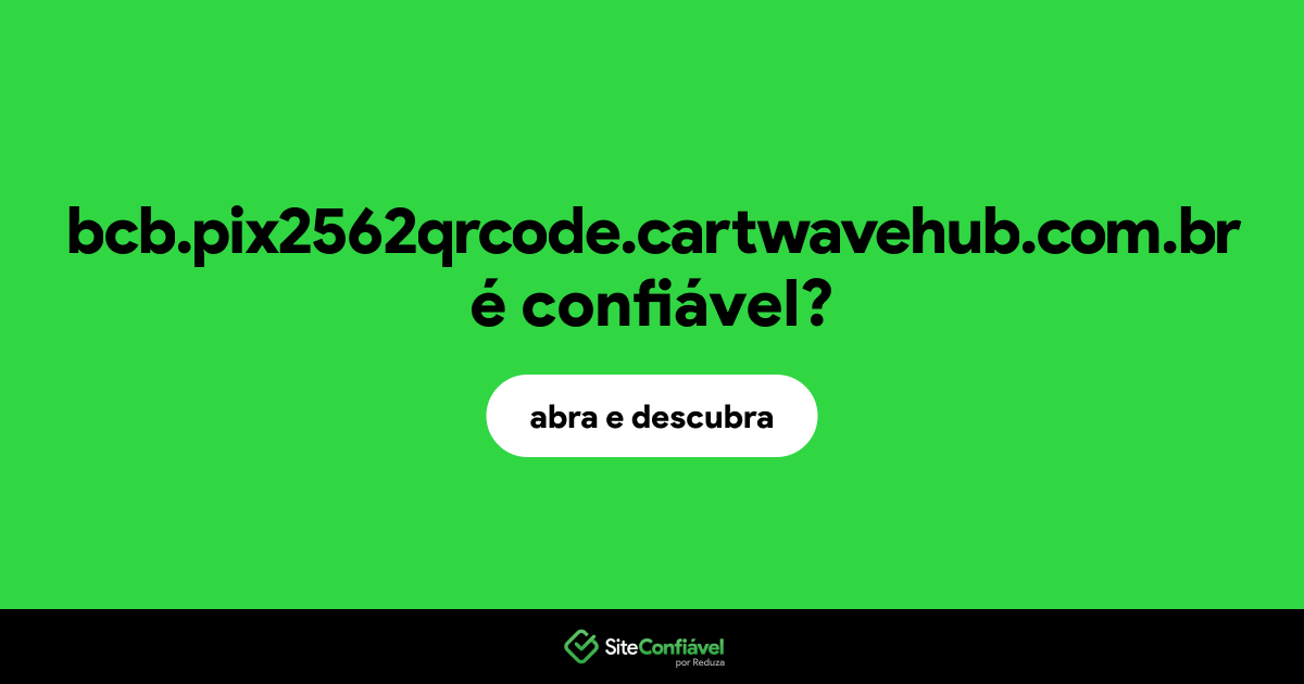 O site bcb.pix2562qrcode.cartwavehub.com.br é confiável?