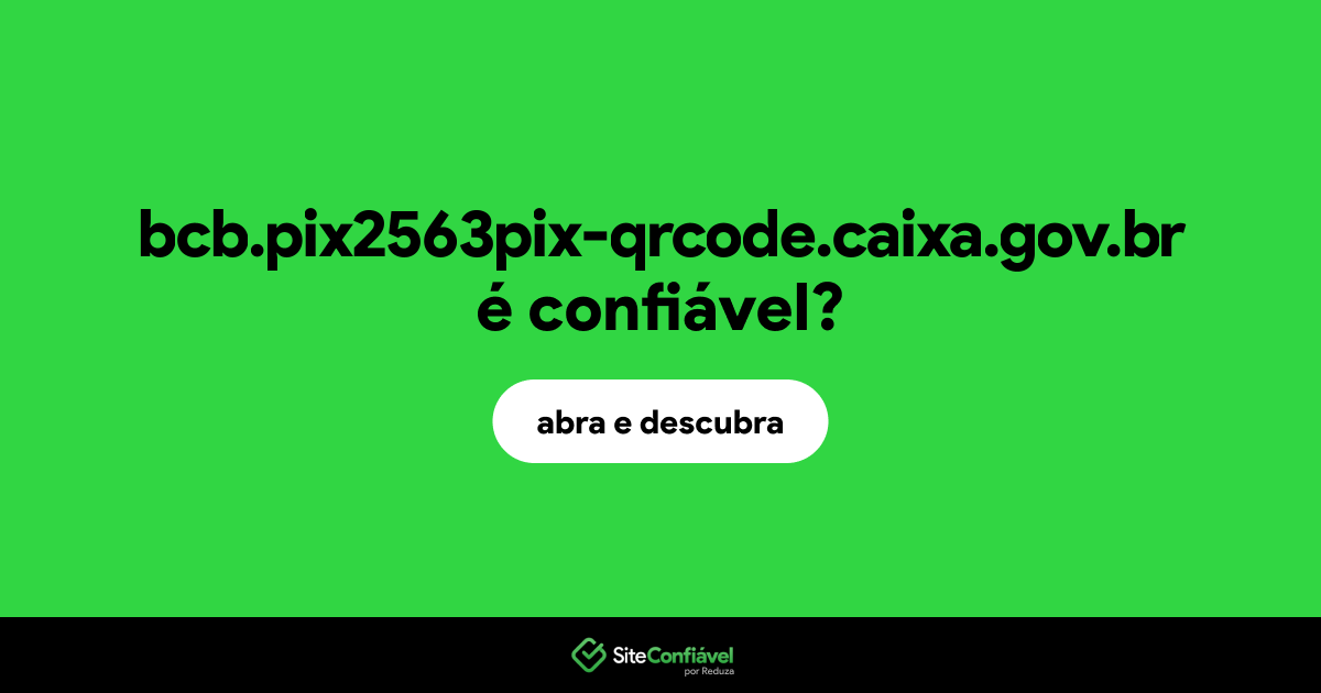 O site bcb.pix2563pix-qrcode.caixa.gov.br é confiável?