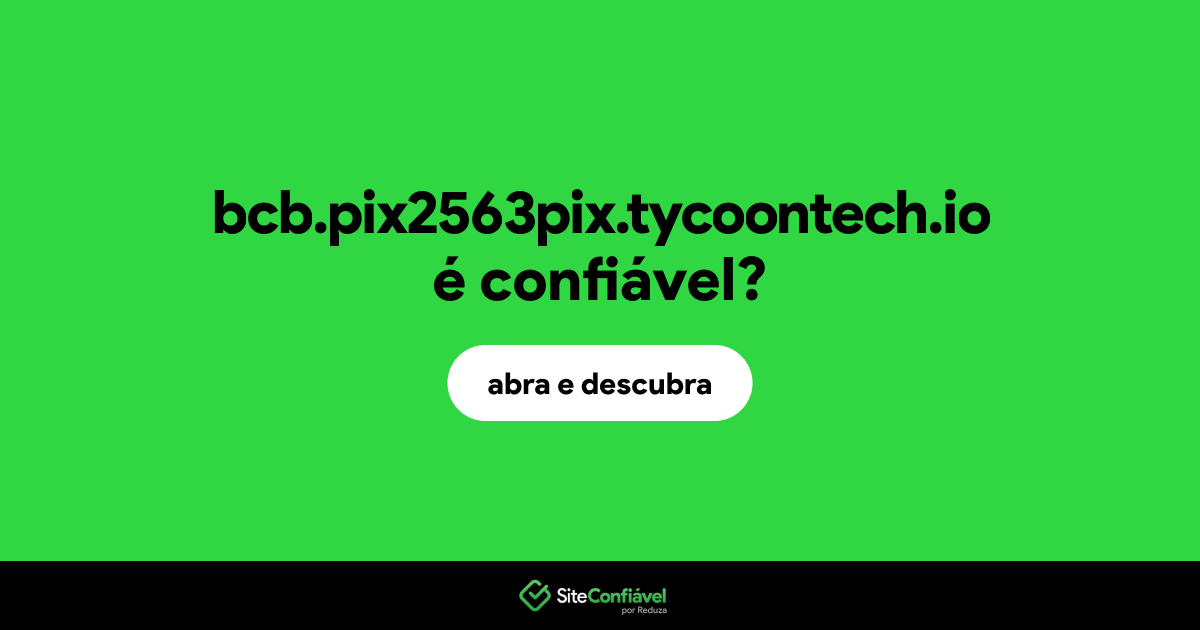 O site bcb.pix2563pix.tycoontech.io é confiável?