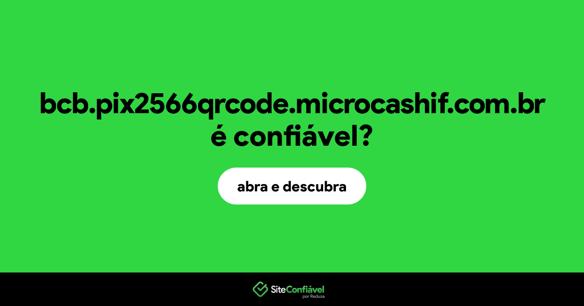 O site bcb.pix2566qrcode.microcashif.com.br é confiável?
