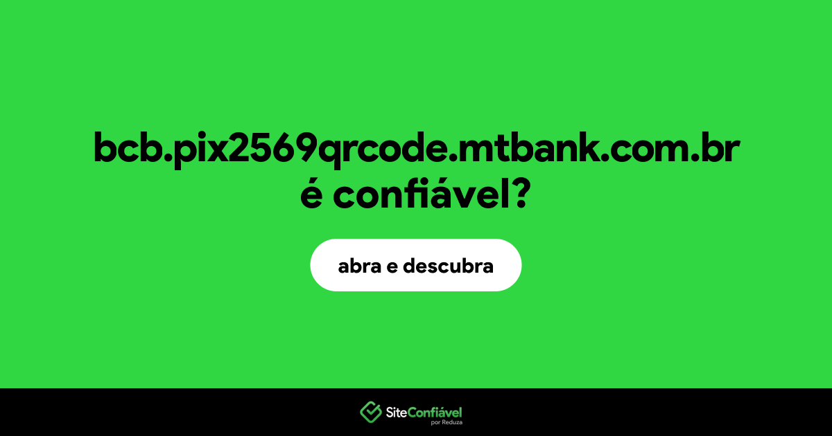 O site bcb.pix2569qrcode.mtbank.com.br é confiável?