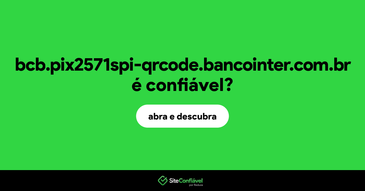 O site bcb.pix2571spi-qrcode.bancointer.com.br é confiável?