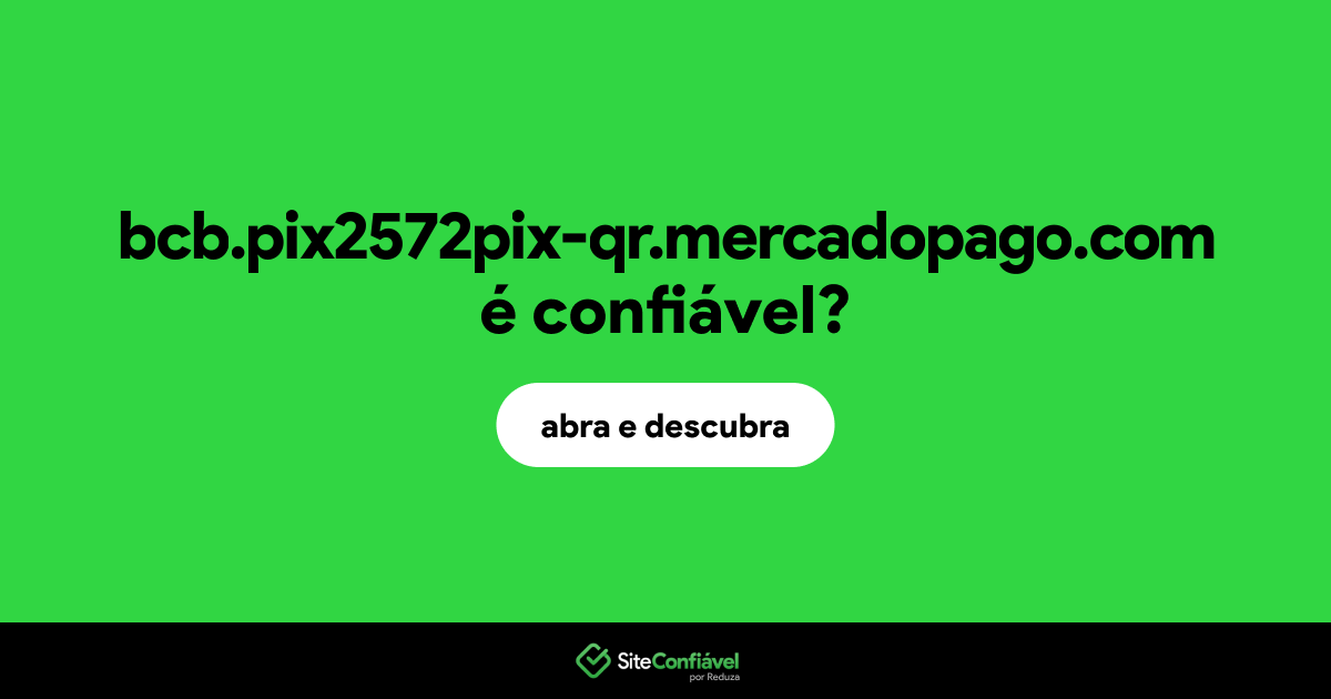 O site bcb.pix2572pix-qr.mercadopago.com é confiável?