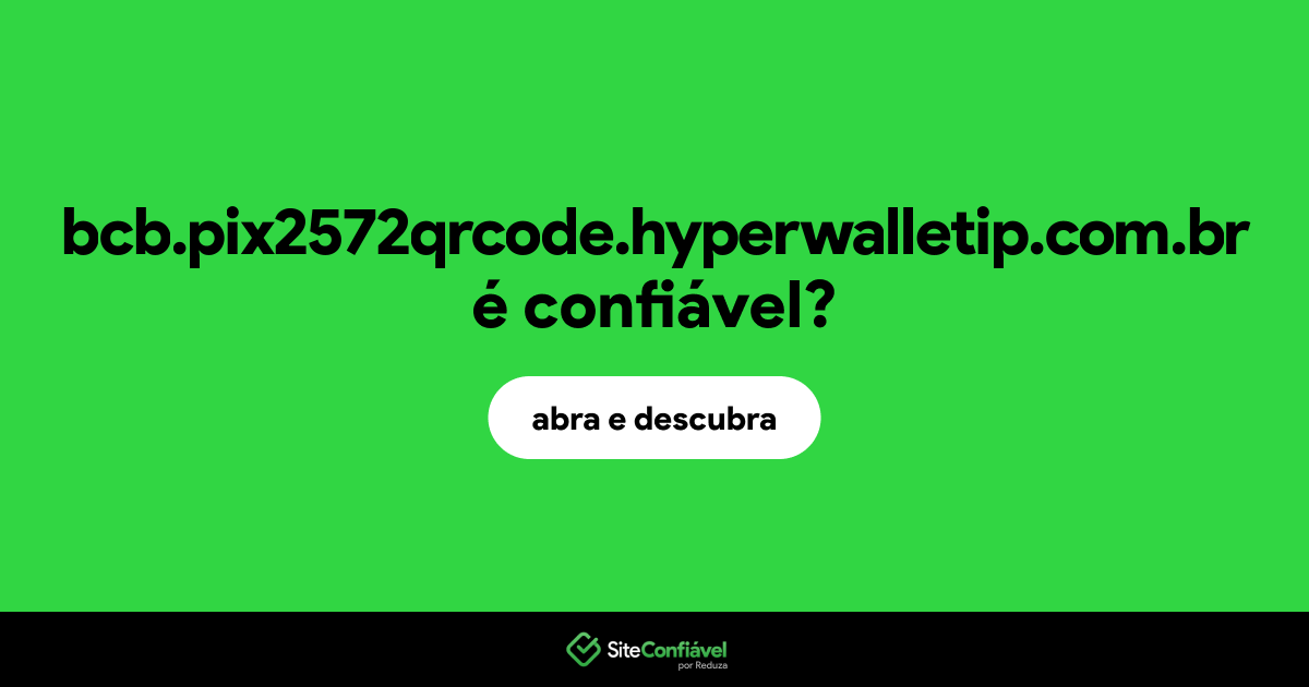 O site bcb.pix2572qrcode.hyperwalletip.com.br é confiável?