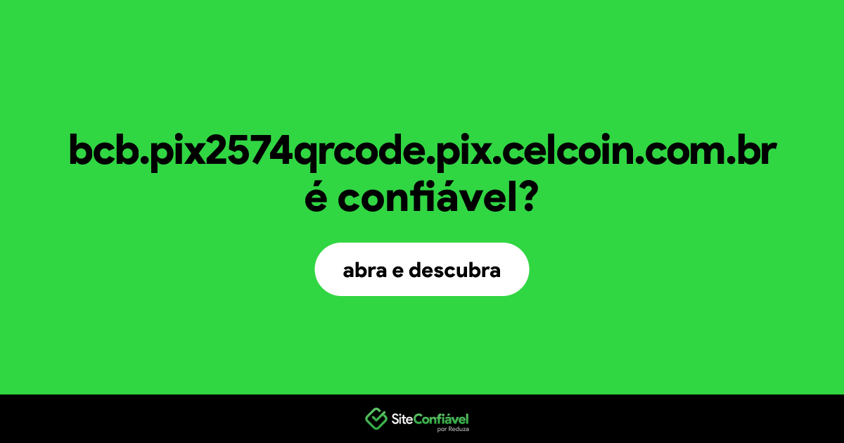 O site bcb.pix2574qrcode.pix.celcoin.com.br é confiável?