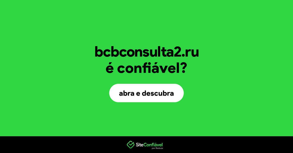 O site bcbconsulta2.ru é confiável?