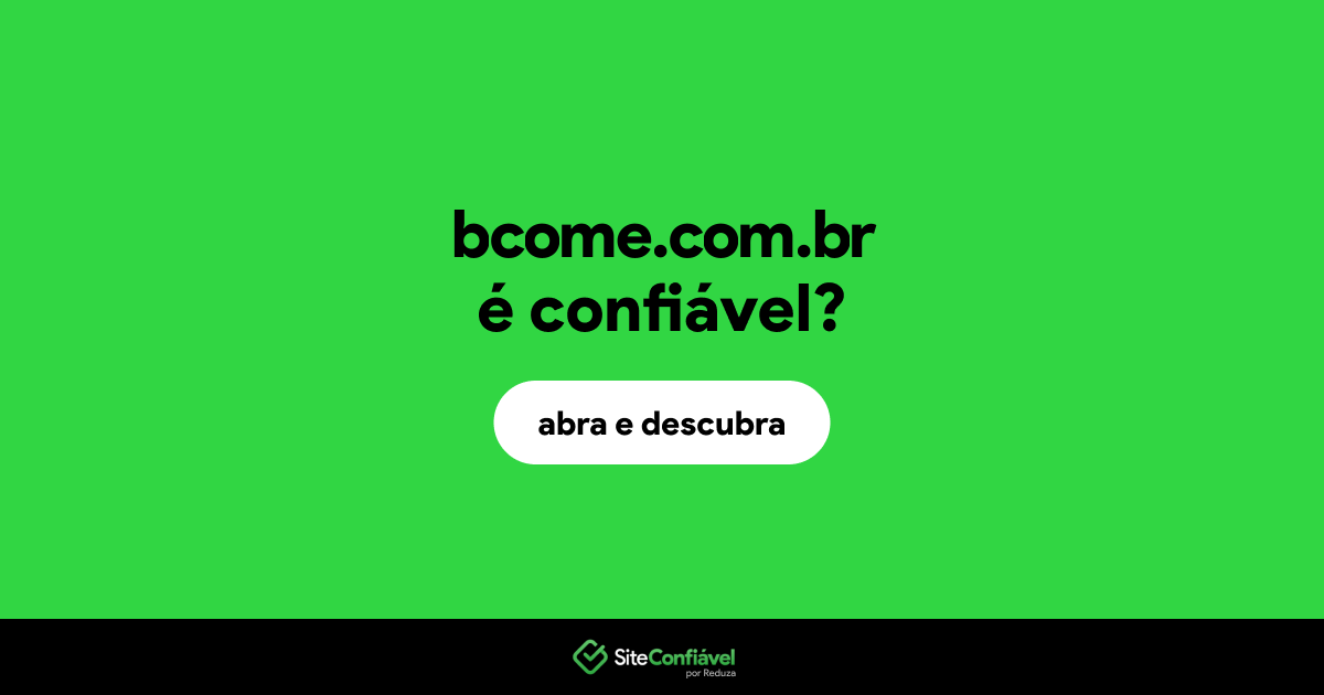O site bcome.com.br é confiável?