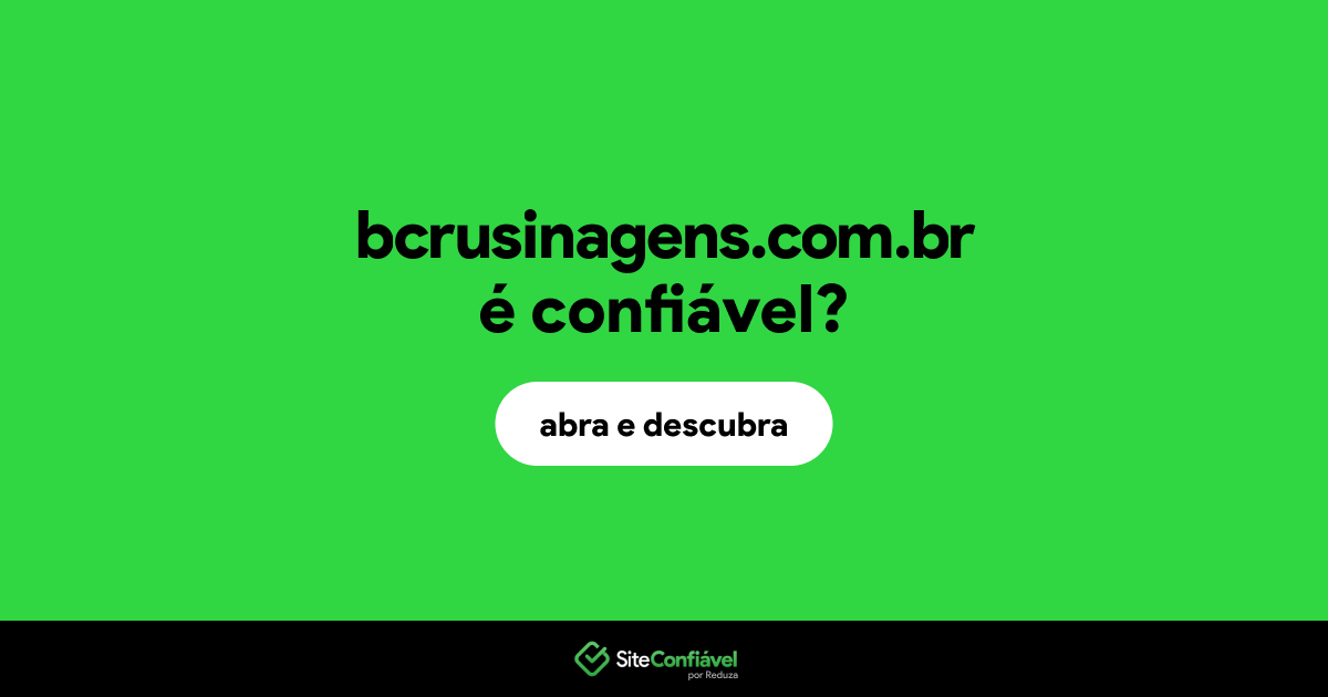 O site bcrusinagens.com.br é confiável?