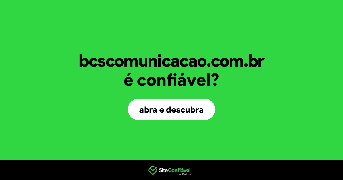 O site bcscomunicacao.com.br é confiável?