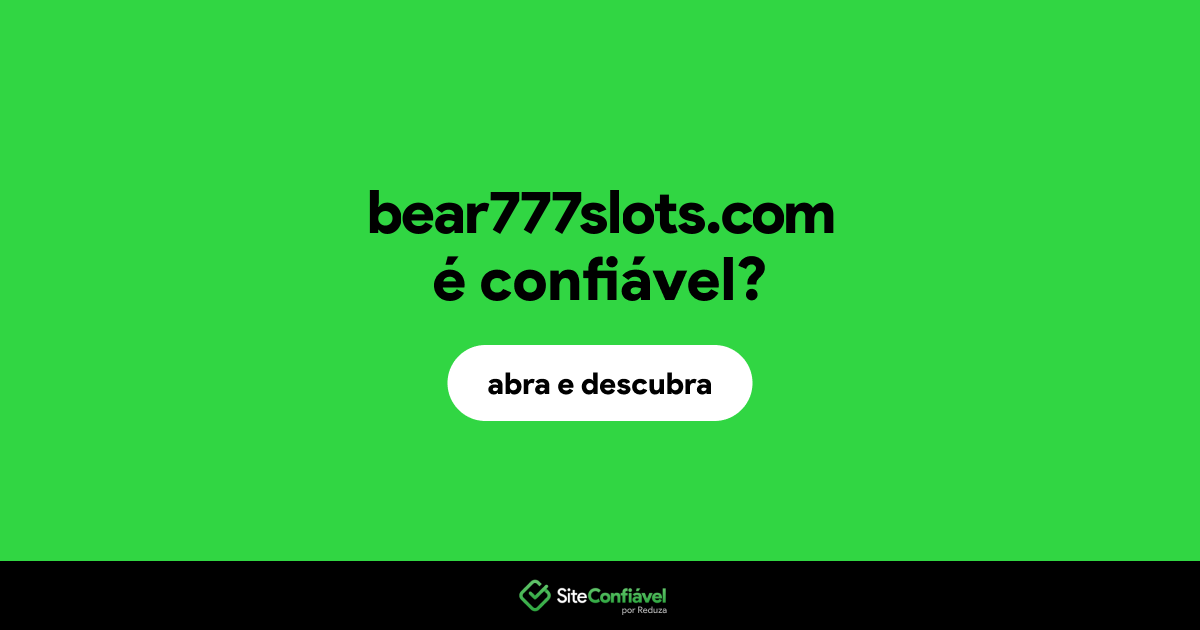 O site bear777slots.com é confiável?