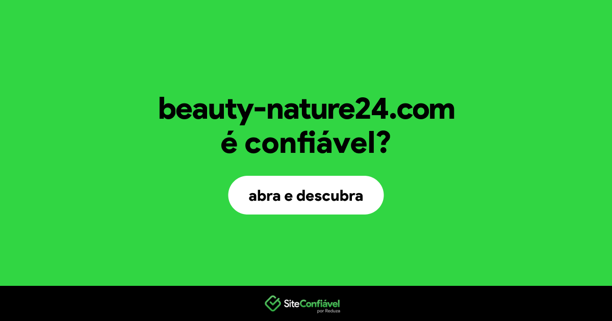 O site beauty-nature24.com é confiável?