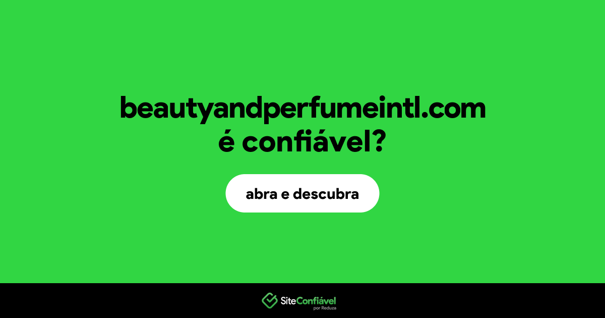 O site beautyandperfumeintl.com é confiável?