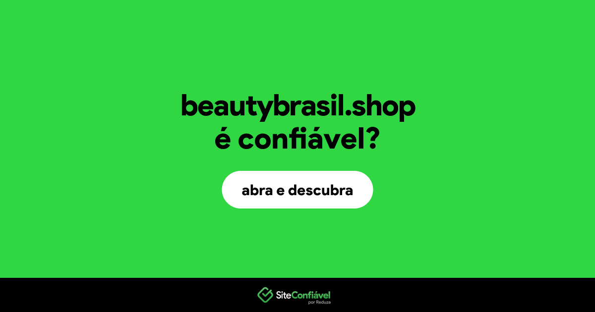 O site beautybrasil.shop é confiável?