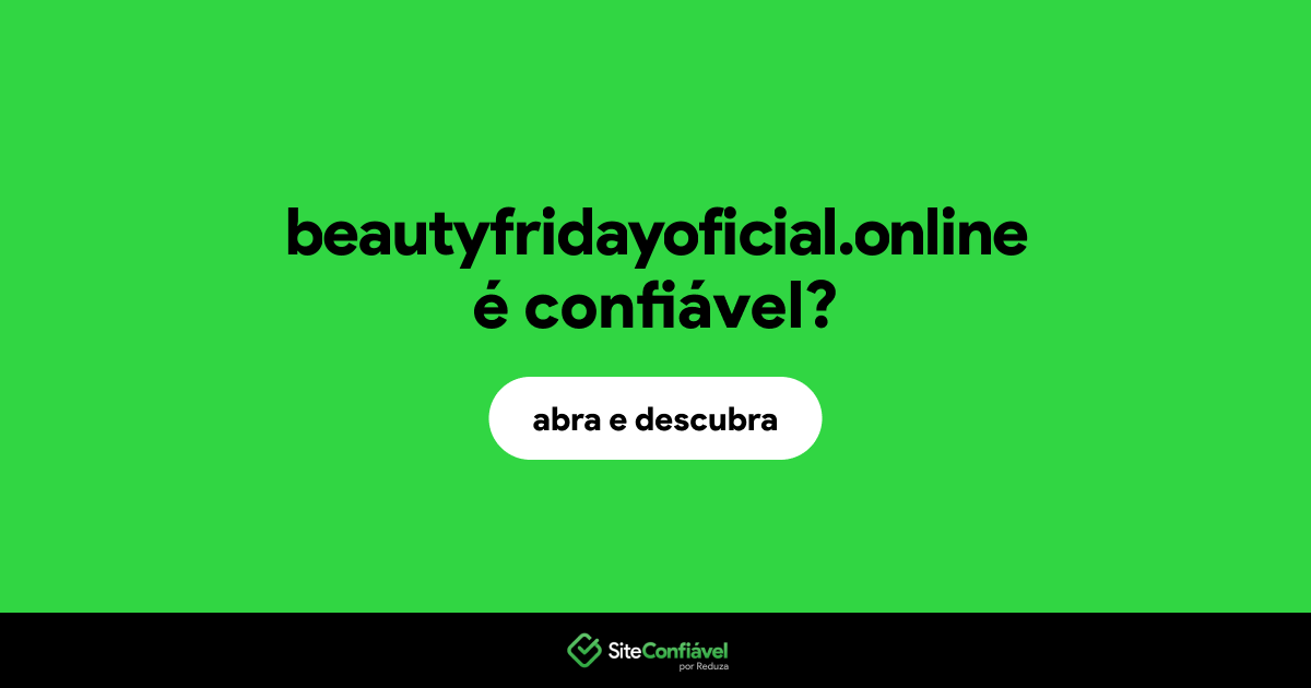 O site beautyfridayoficial.online é confiável?