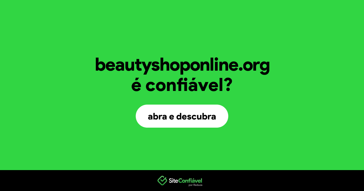 O site beautyshoponline.org é confiável?