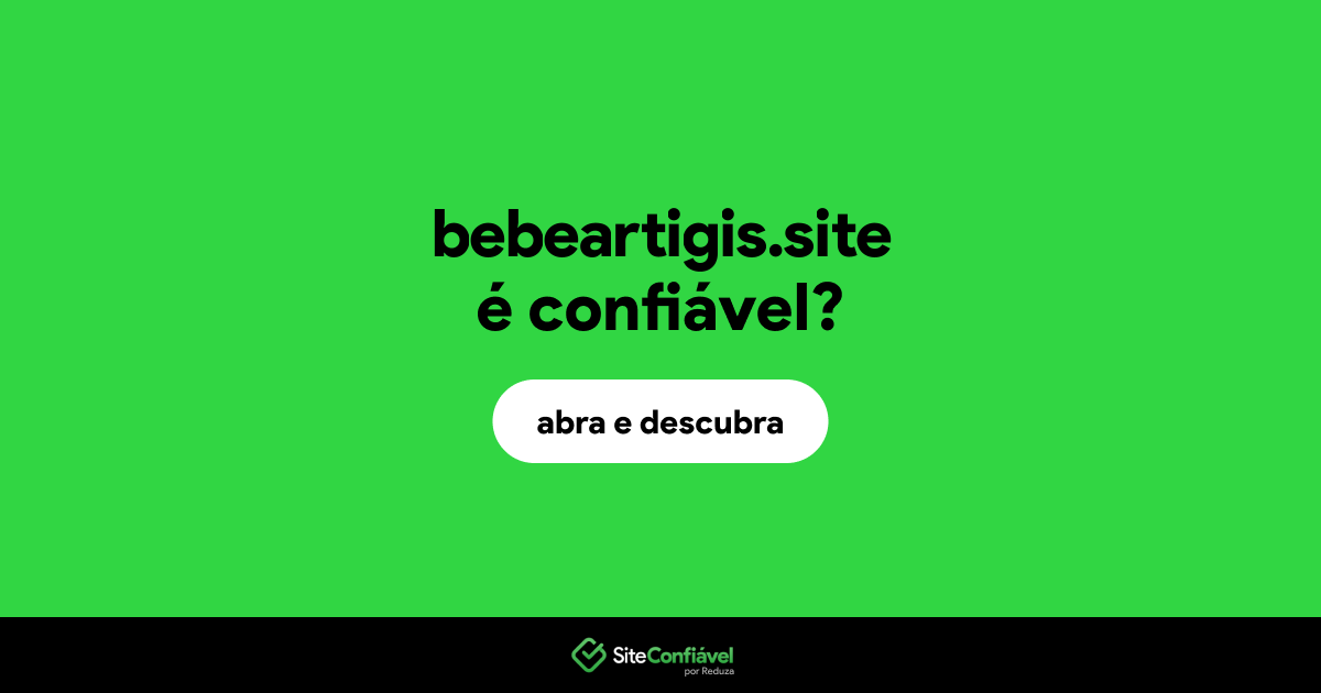 O site bebeartigis.site é confiável?
