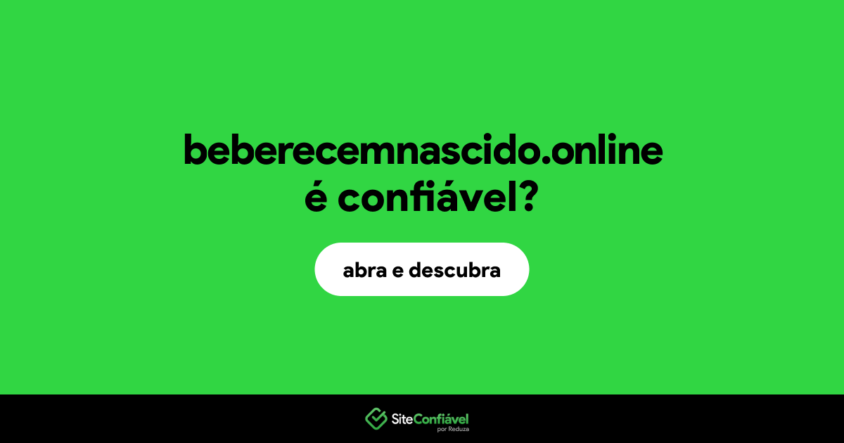 O site beberecemnascido.online é confiável?