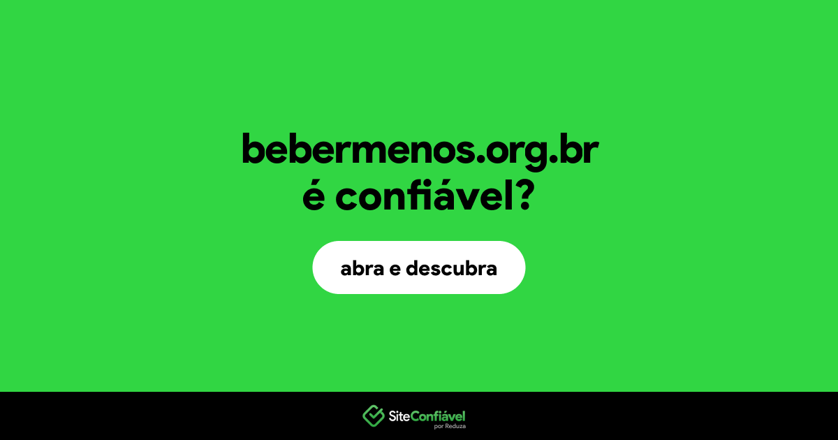 O site bebermenos.org.br é confiável?