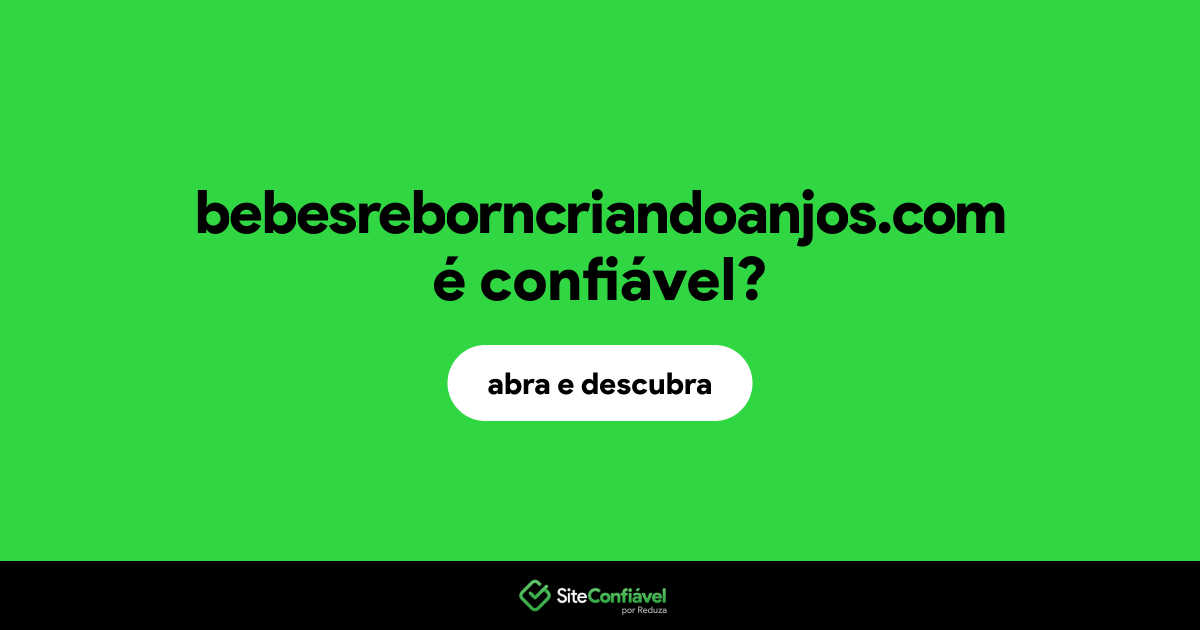 O site bebesreborncriandoanjos.com é confiável?