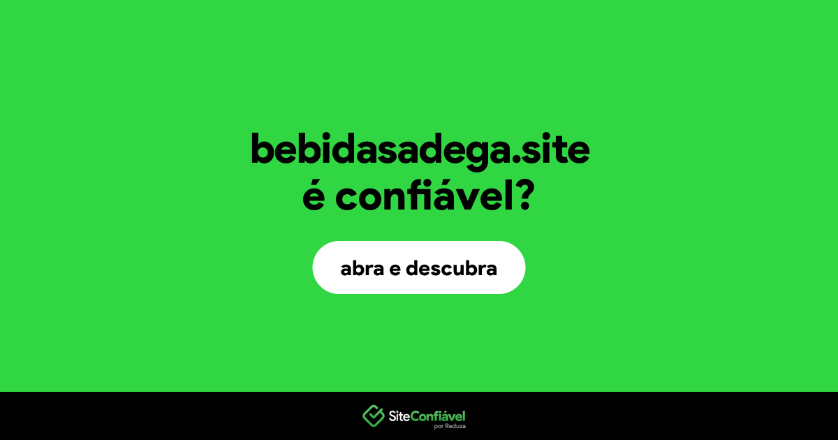 O site bebidasadega.site é confiável?
