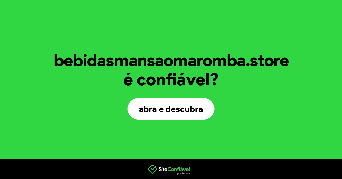 O site bebidasmansaomaromba.store é confiável?