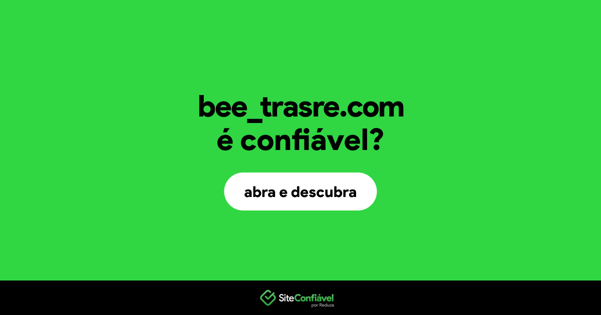 O site bee_trasre.com é confiável?