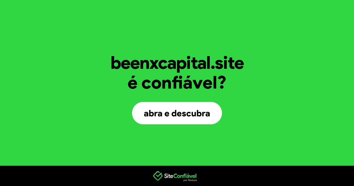 O site beenxcapital.site é confiável?