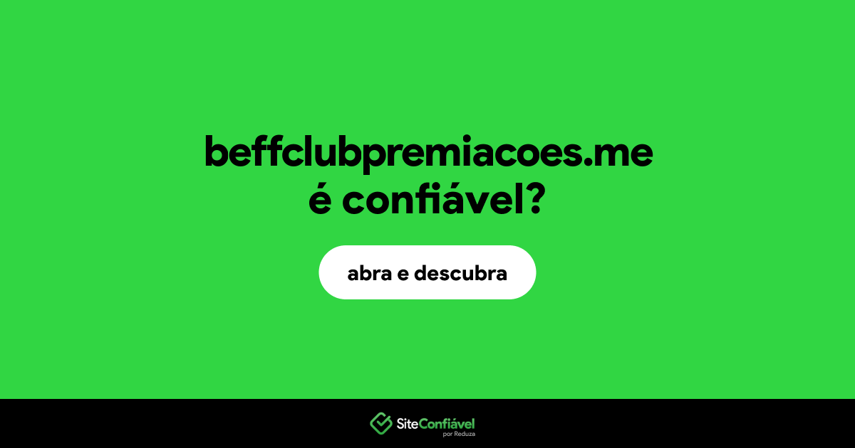 O site beffclubpremiacoes.me é confiável?