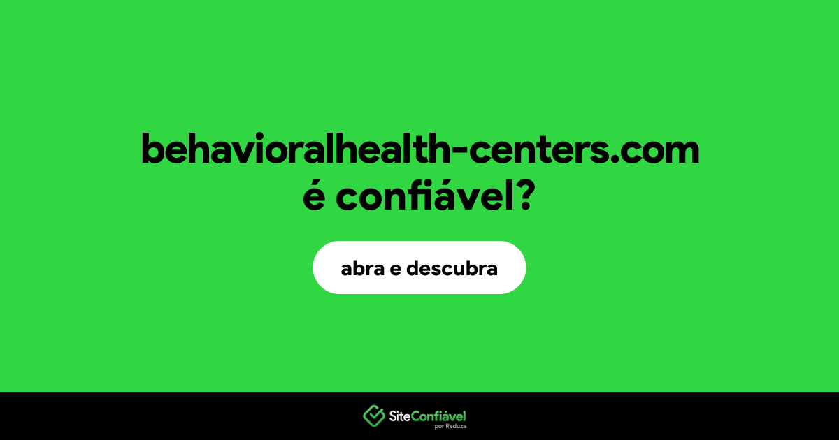 O site behavioralhealth-centers.com é confiável?