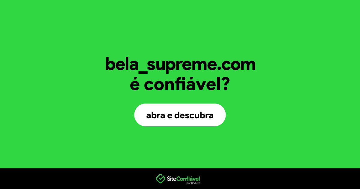 O site bela_supreme.com é confiável?