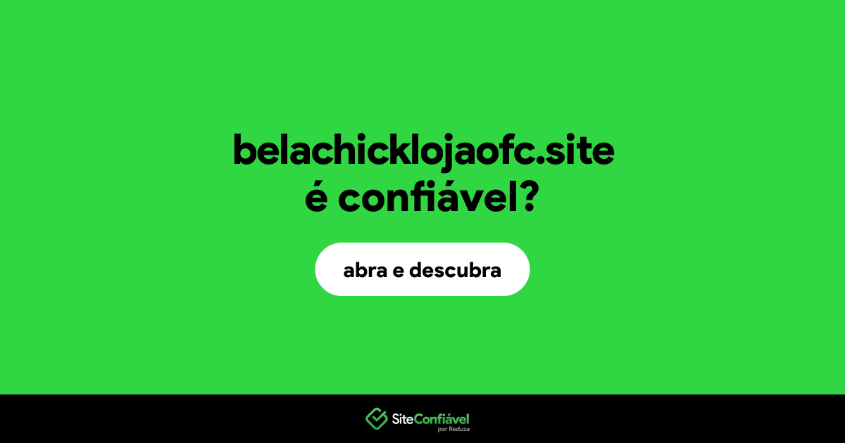 O site belachicklojaofc.site é confiável?
