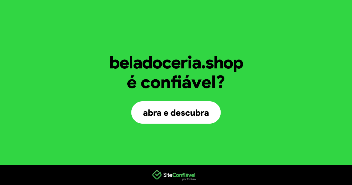 O site beladoceria.shop é confiável?