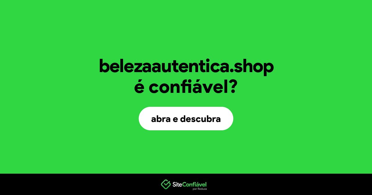 O site belezaautentica.shop é confiável?