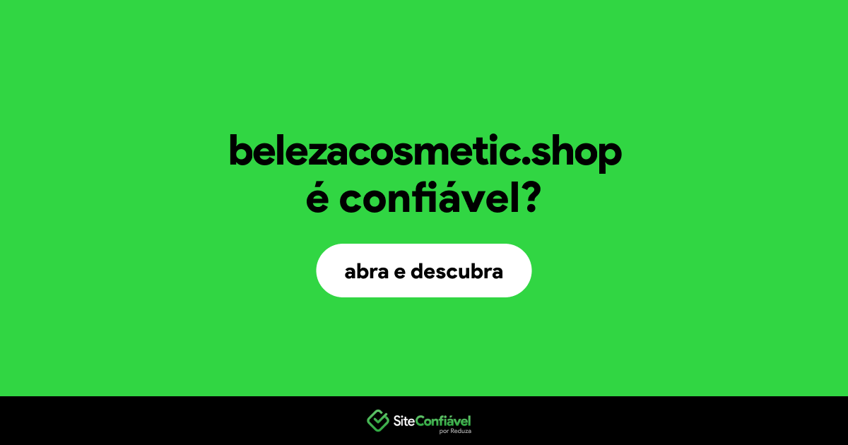 O site belezacosmetic.shop é confiável?