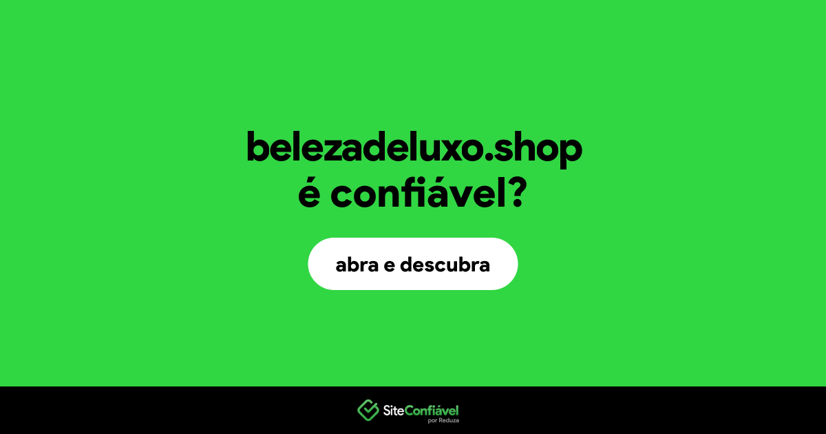 O site belezadeluxo.shop é confiável?