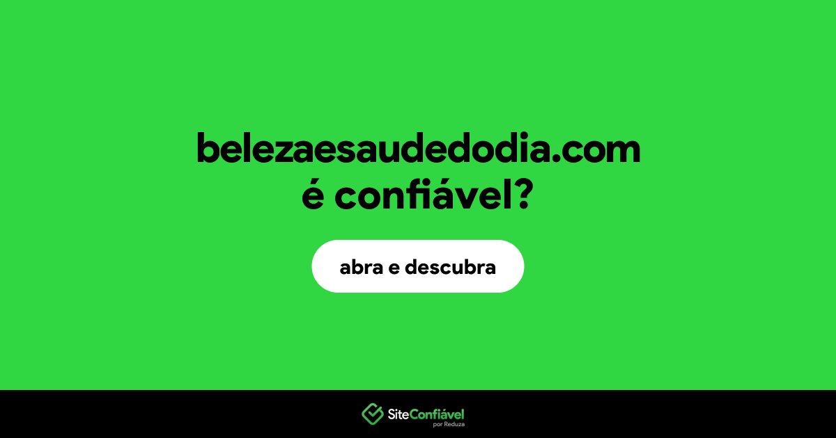 O site belezaesaudedodia.com é confiável?