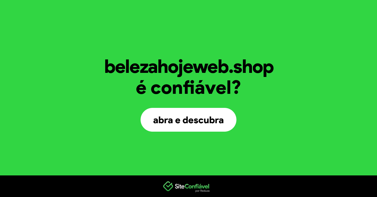 O site belezahojeweb.shop é confiável?