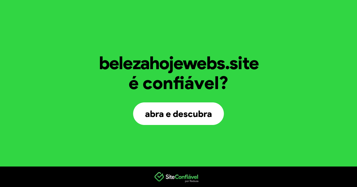 O site belezahojewebs.site é confiável?