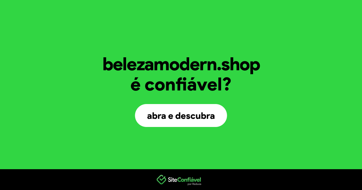 O site belezamodern.shop é confiável?