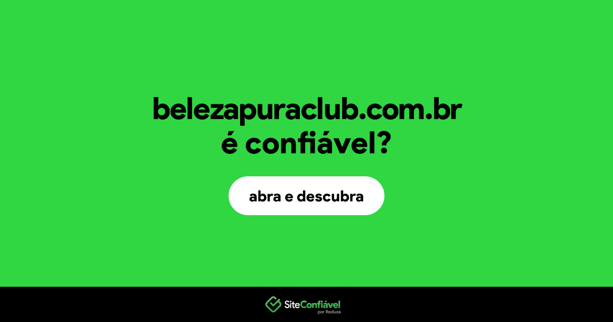 O site belezapuraclub.com.br é confiável?