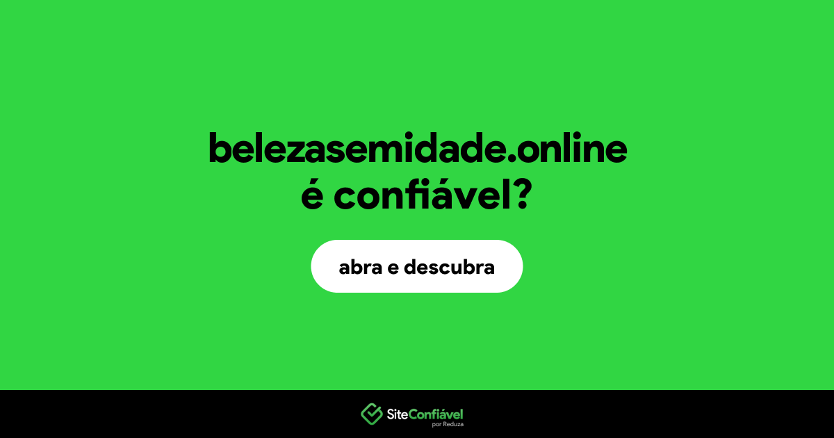 O site belezasemidade.online é confiável?