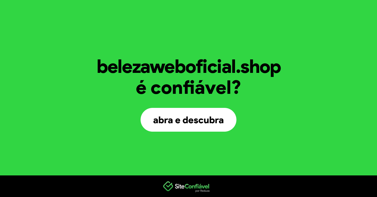 O site belezaweboficial.shop é confiável?