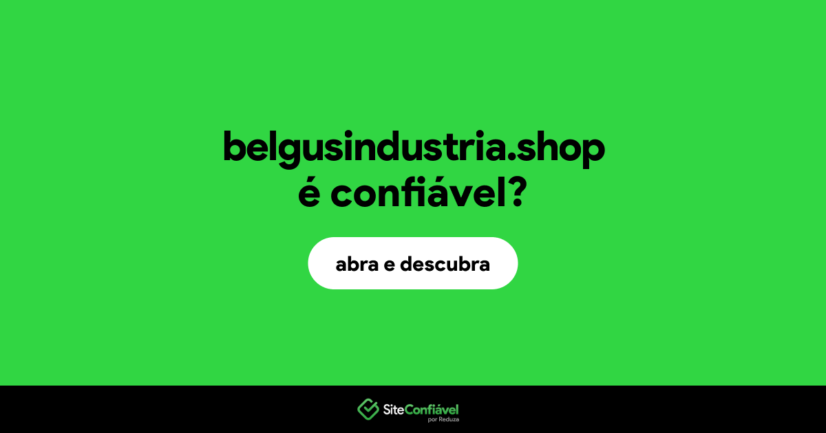 O site belgusindustria.shop é confiável?