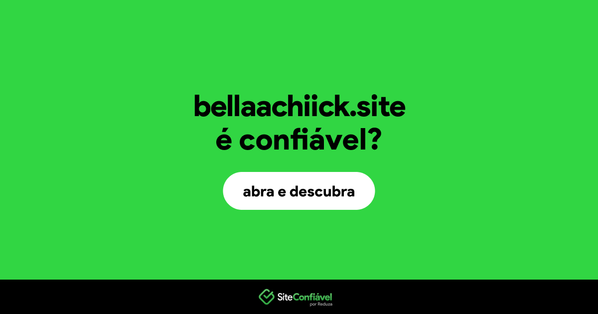 O site bellaachiick.site é confiável?