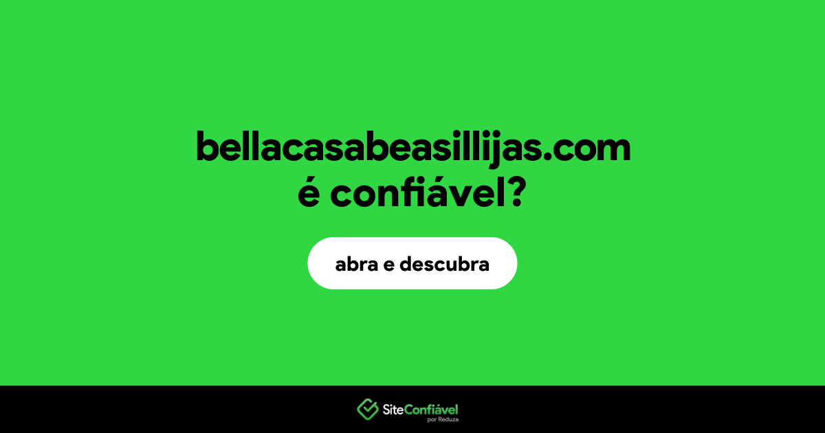 O site bellacasabeasillijas.com é confiável?