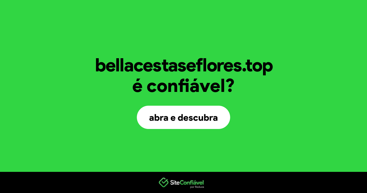 O site bellacestaseflores.top é confiável?