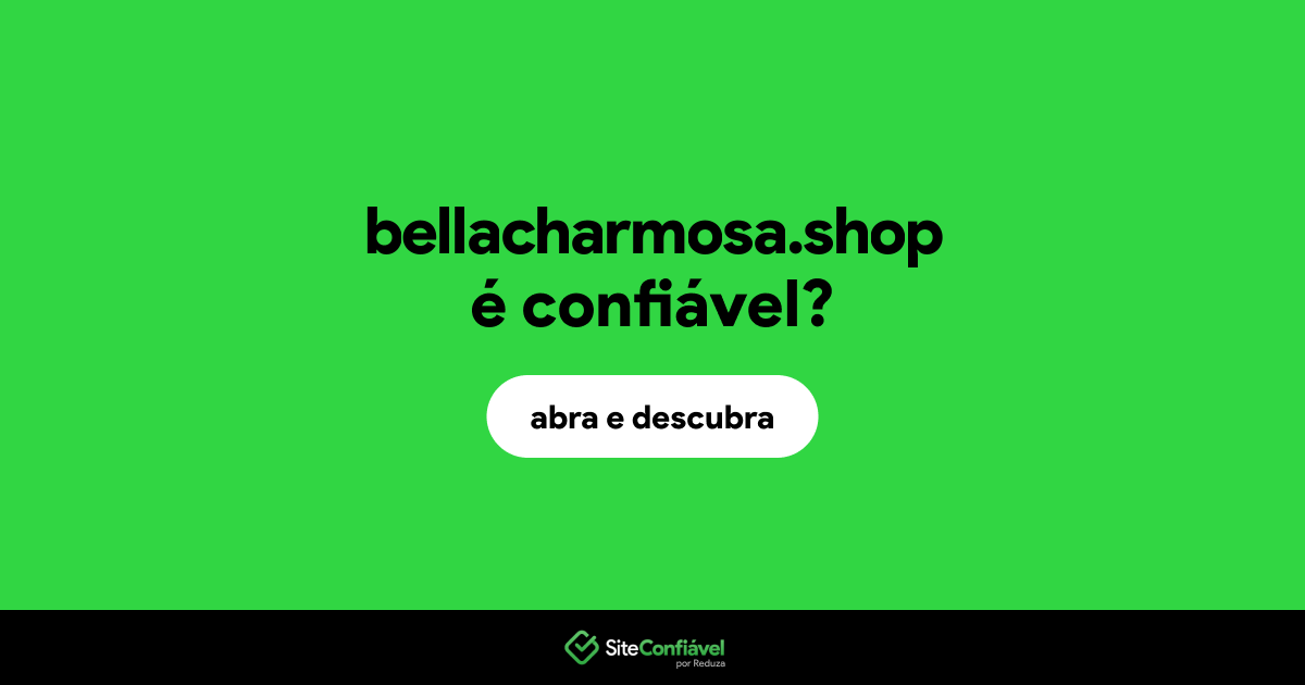 O site bellacharmosa.shop é confiável?