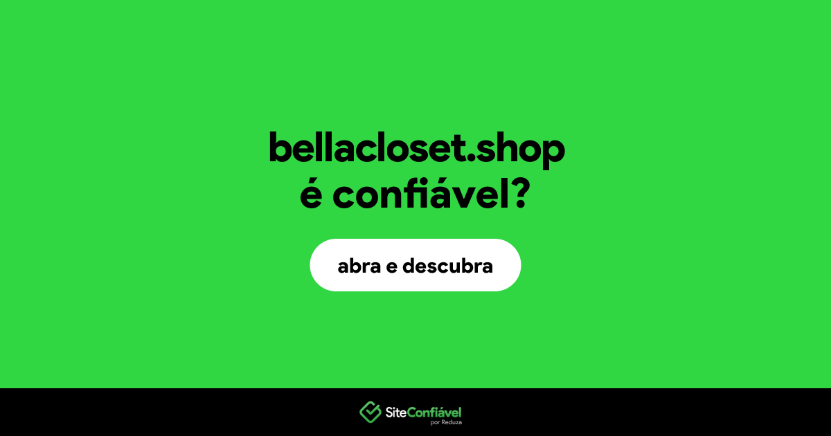 O site bellacloset.shop é confiável?