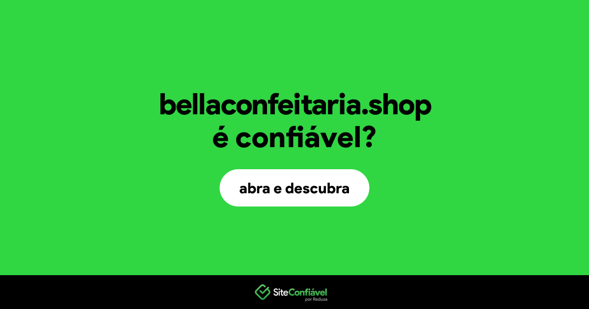 O site bellaconfeitaria.shop é confiável?