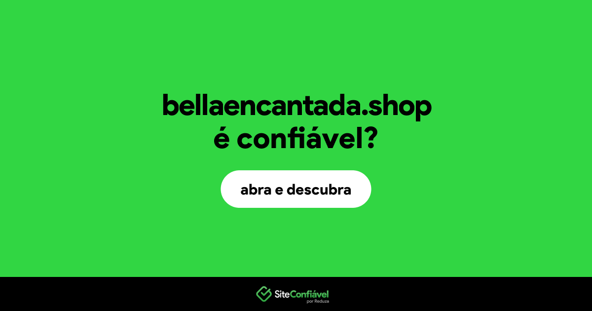 O site bellaencantada.shop é confiável?